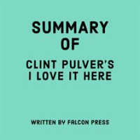 Summary_of_Clint_Pulver_s_I_Love_it_Here